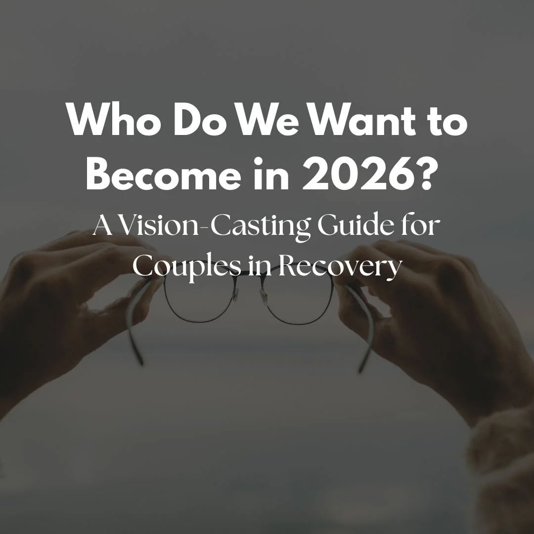 Who Do We Want to Become in 2026? A Vision-Casting Guide for Couples in Recovery