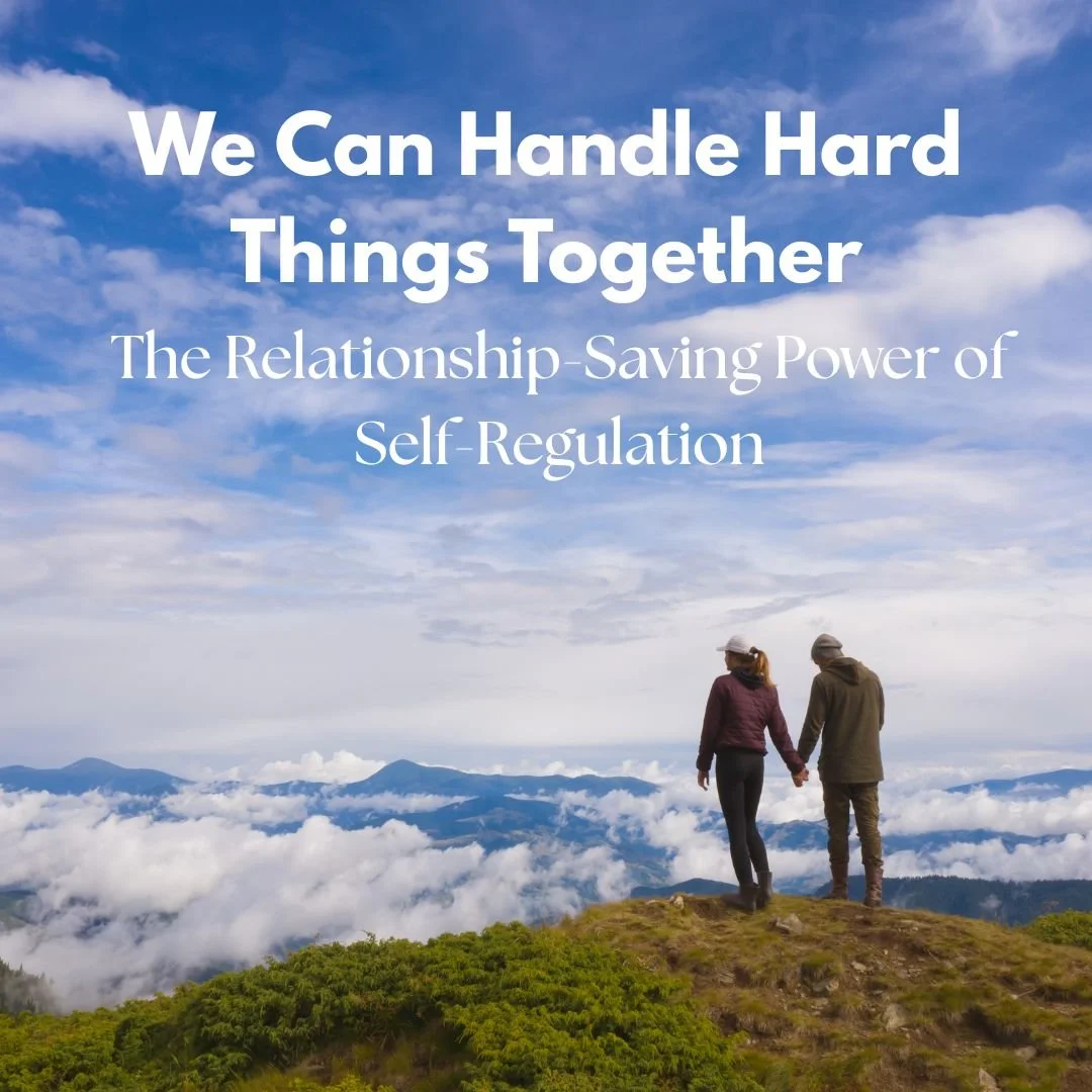 We Can Handle Hard Things Together: The Relationship-Saving Power of Self-Regulation