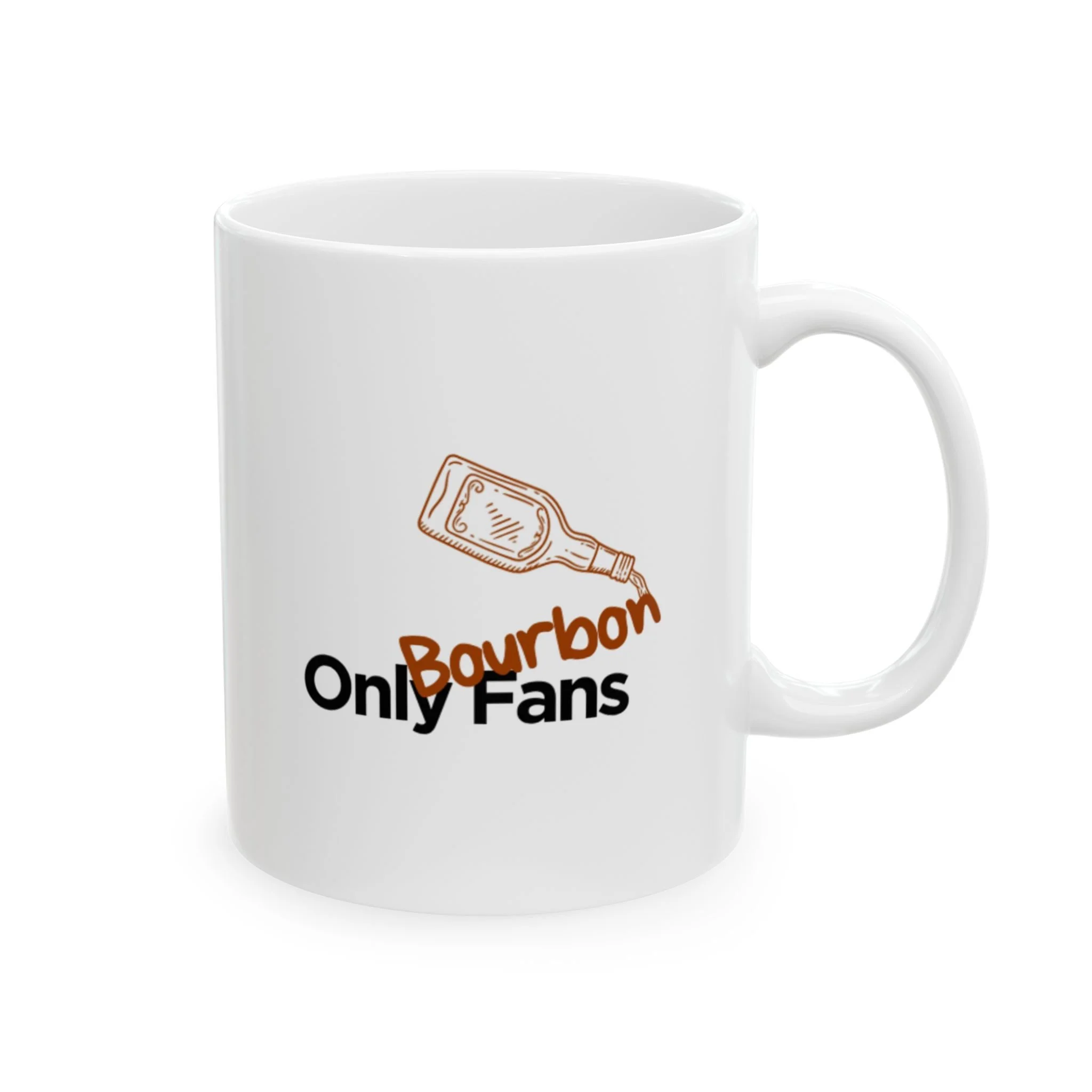 Funny Bourbon Lovers Mug - Only Bourbon Fans Ceramic Coffee Cup (11oz, 15oz)