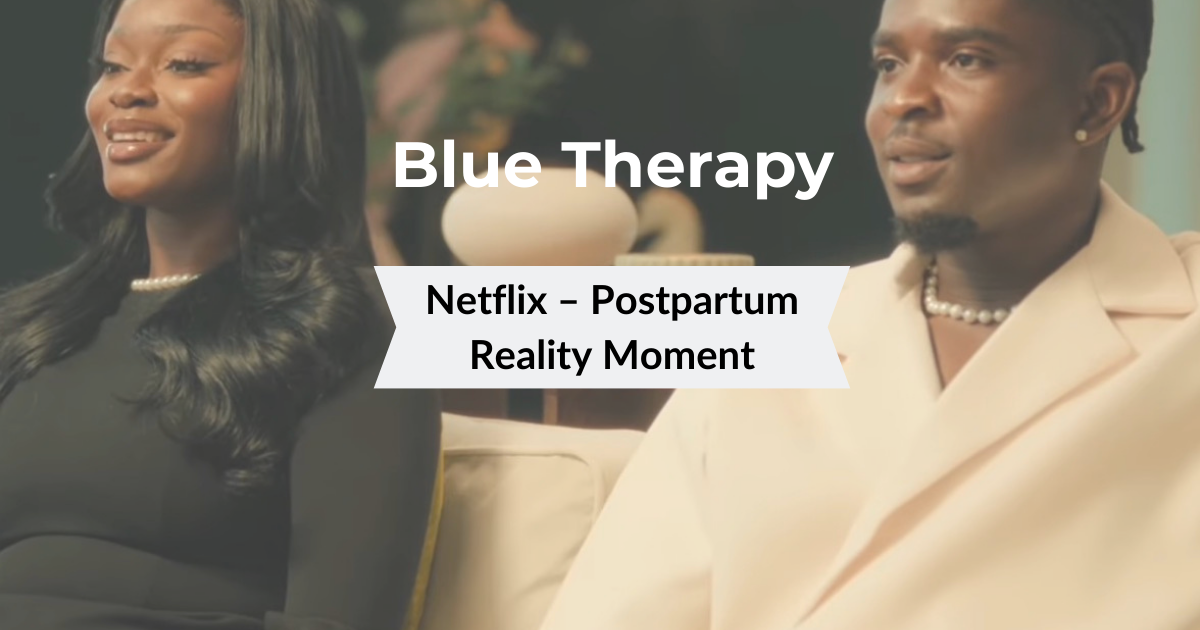 Blue Therapy Postpartum Reality TV Moment: Why Partner Support Matters