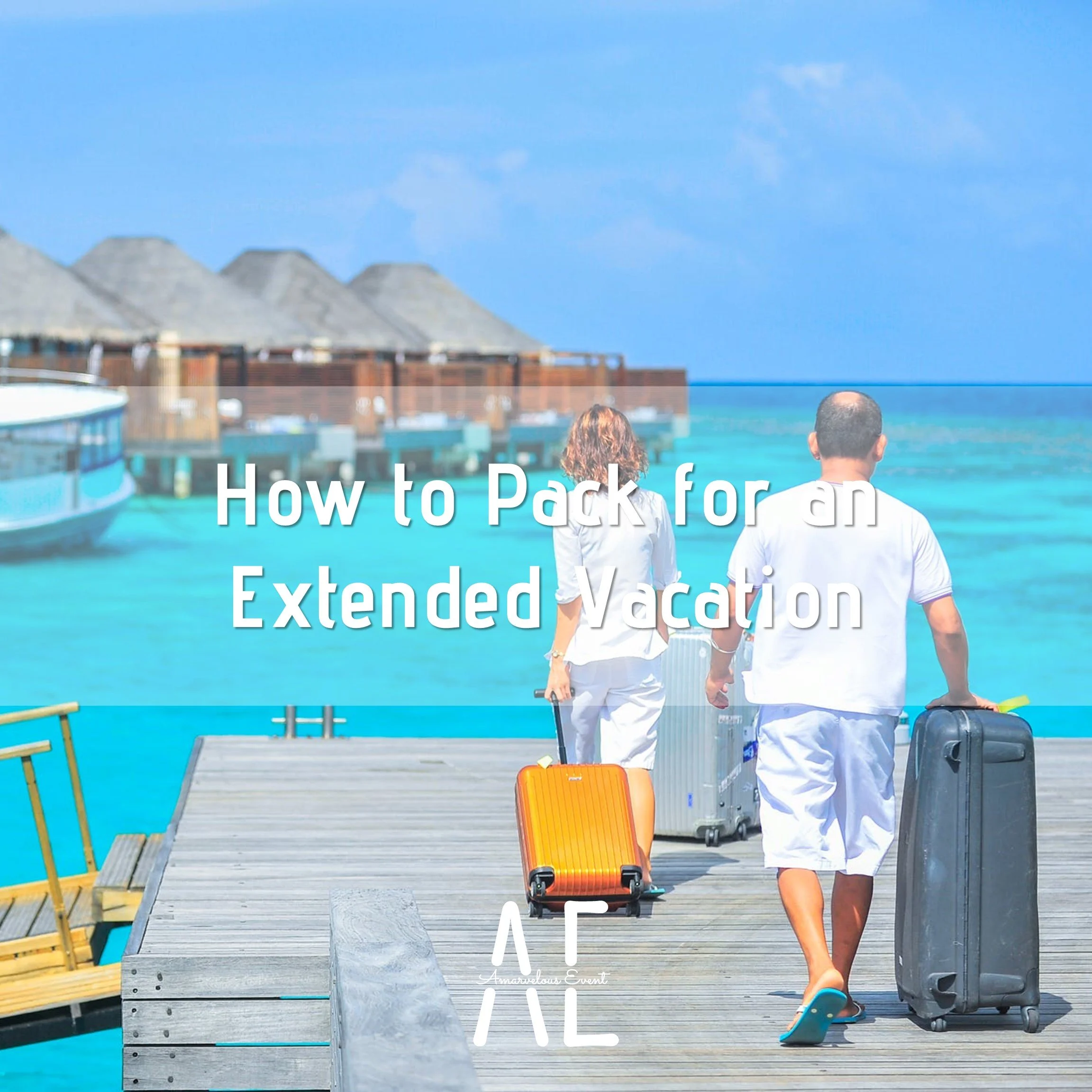 How to Pack for an Extended Vacation