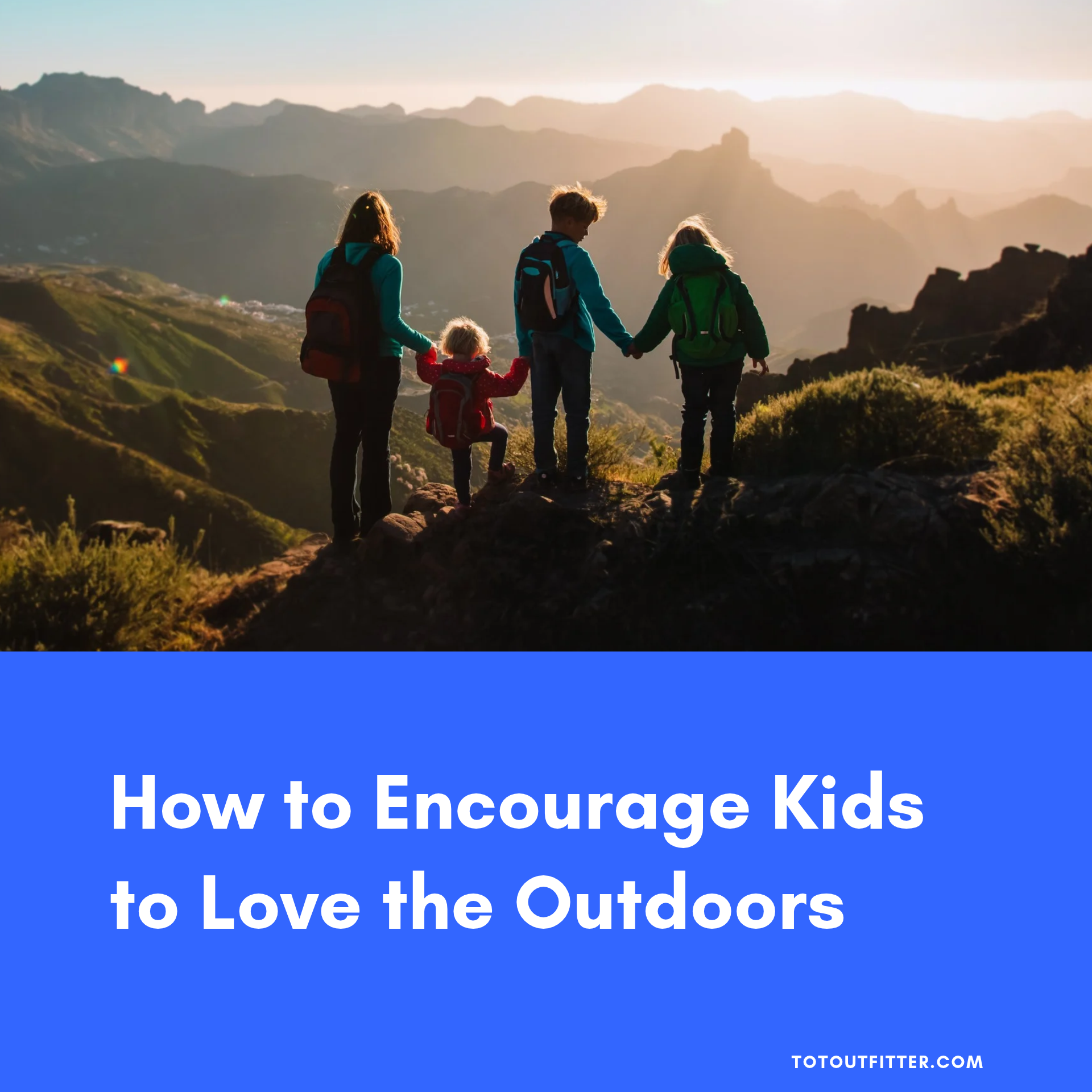 How to Encourage Kids to Love the Outdoors