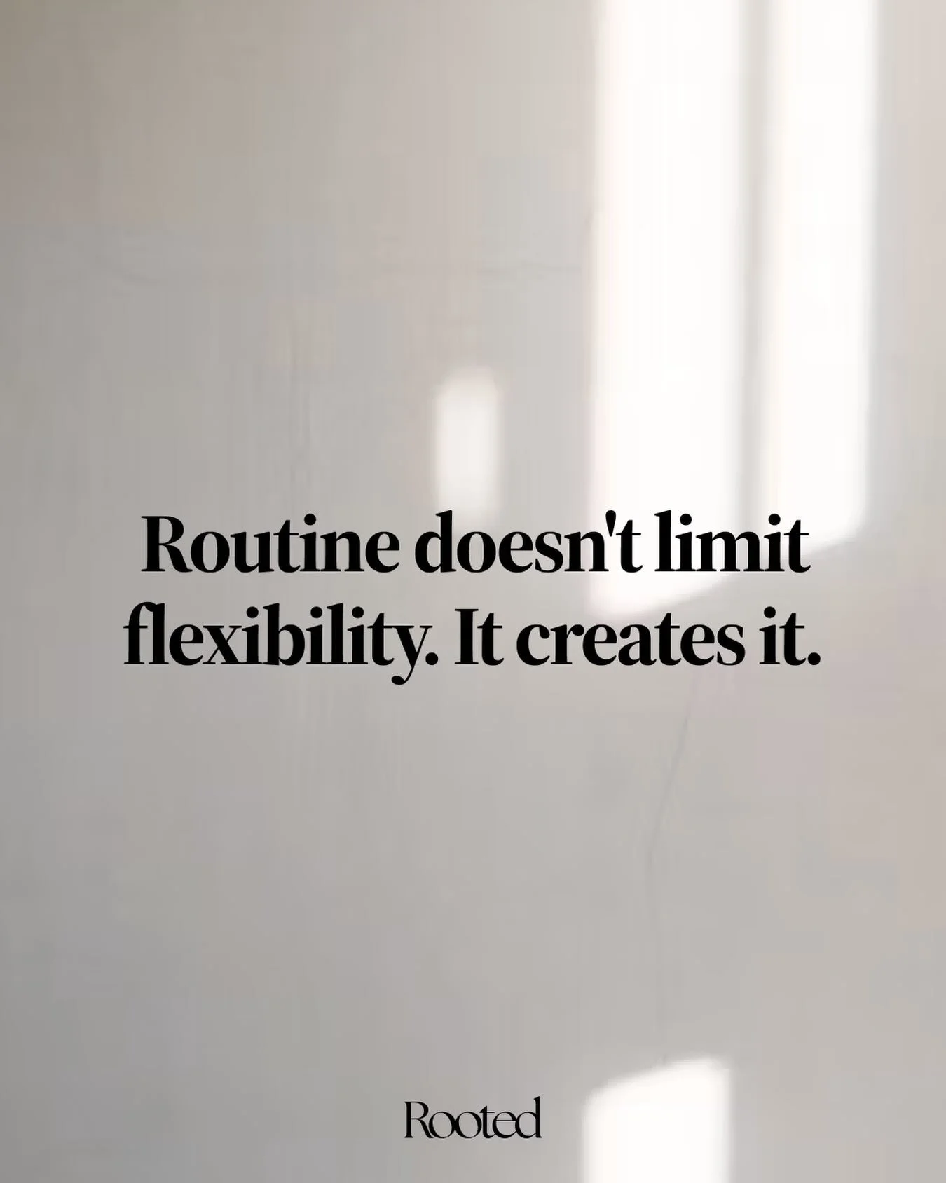 Routine, routine, routine.

The structure that makes space for spontaneity.