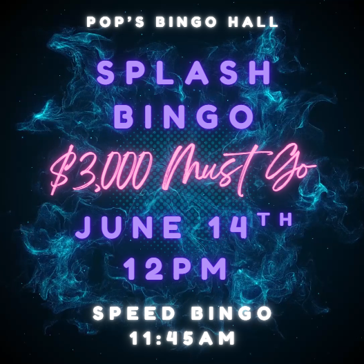 Splash bingo at Pop's Bingo Hal June 14th, 2026 12PM, Sped Bingo at 11:45!