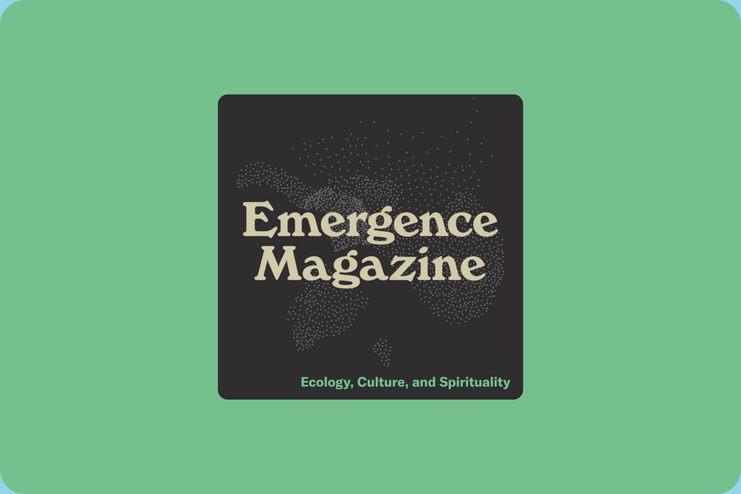 Emergence Magazine — Podcast