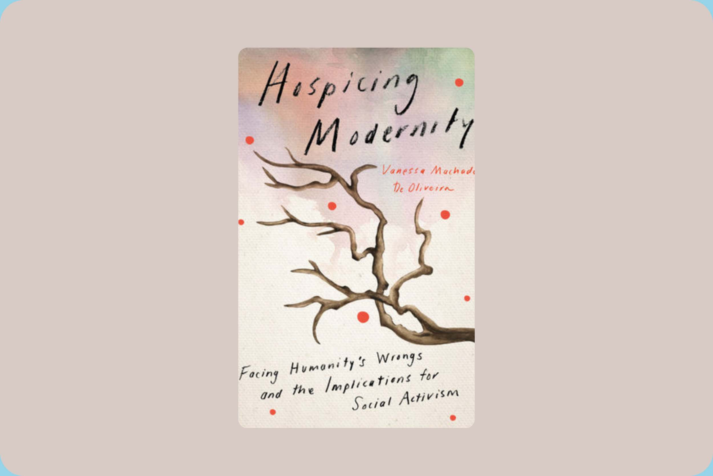 Hospicing Modernity: Facing Humanity's Wrongs and the Implications for Social Activism