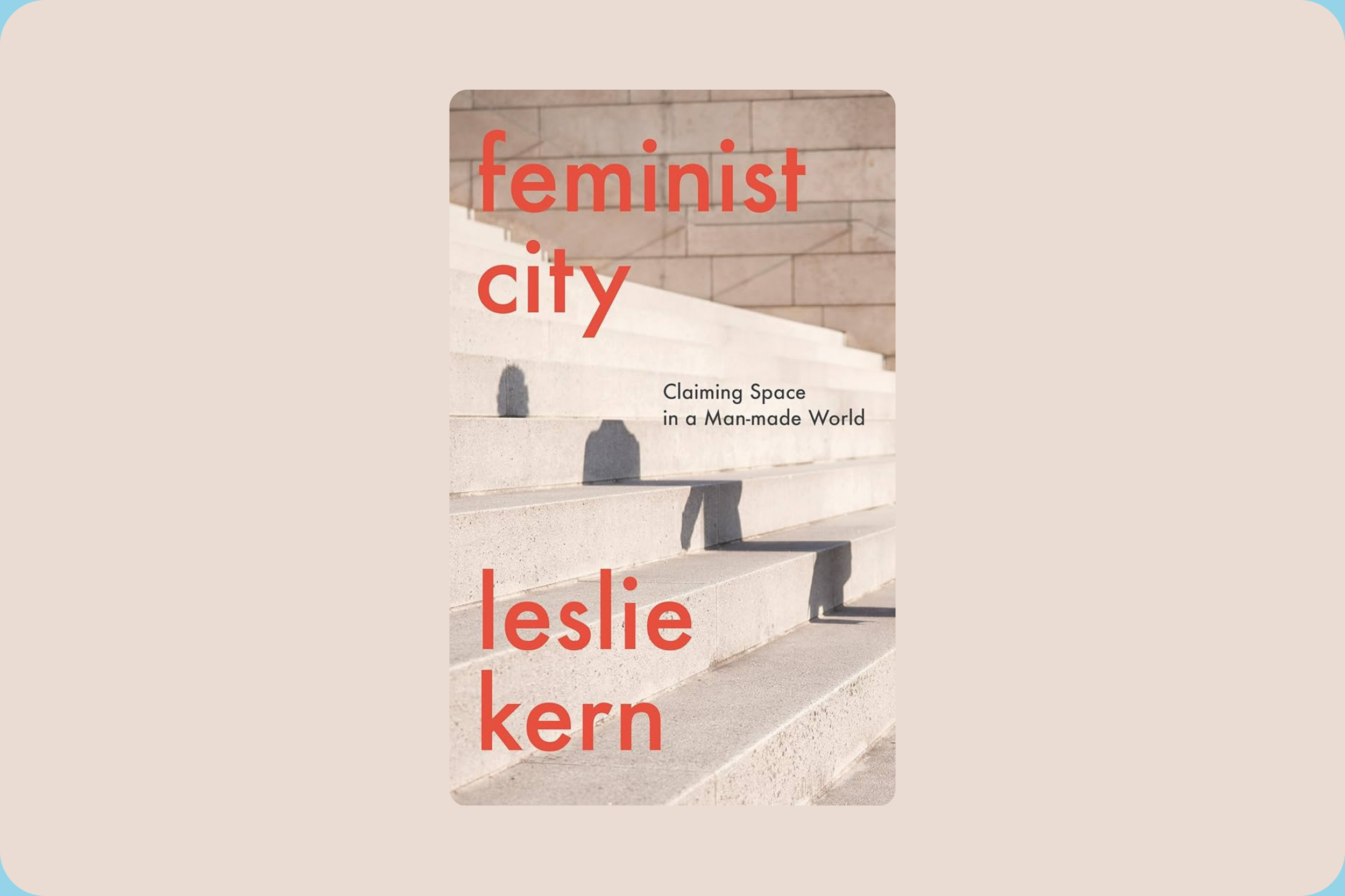 Feminist City: A Field Guide