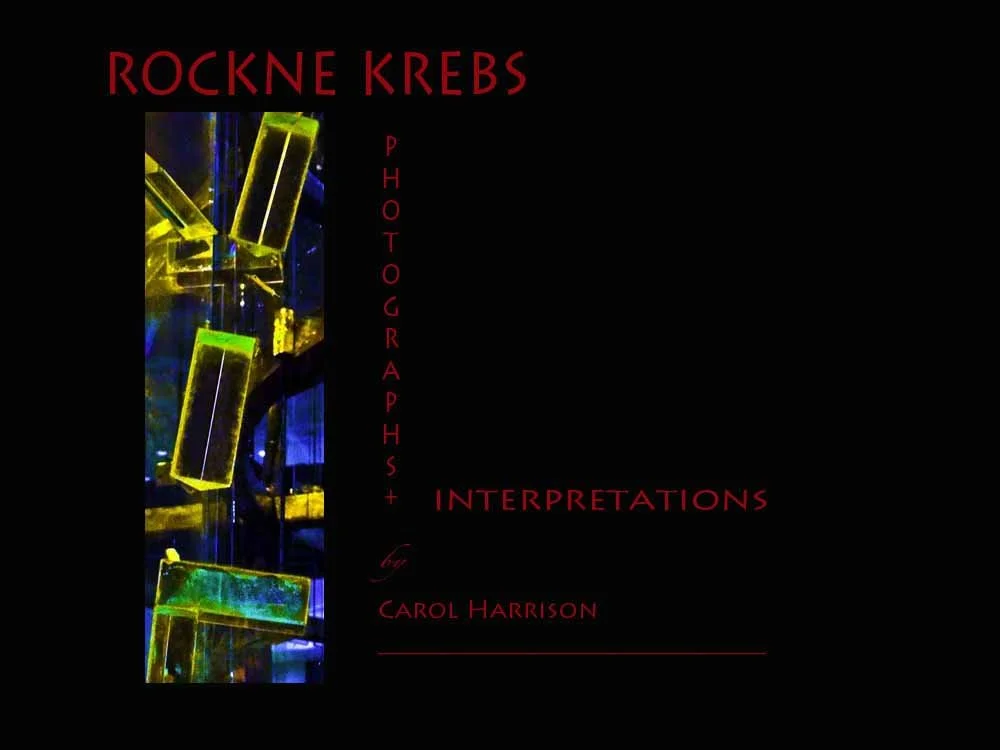 Rockne Krebs: Photographs + Interpretations
by Carol Harrison. ISBN: 978-1-939793-00-3 Published February 2013
Library of Congress Registration No. TX 7-690-454. Copyright © 2013 Carol Harrison. Print books, ebooks, Apple iPad format, and .pdf forma