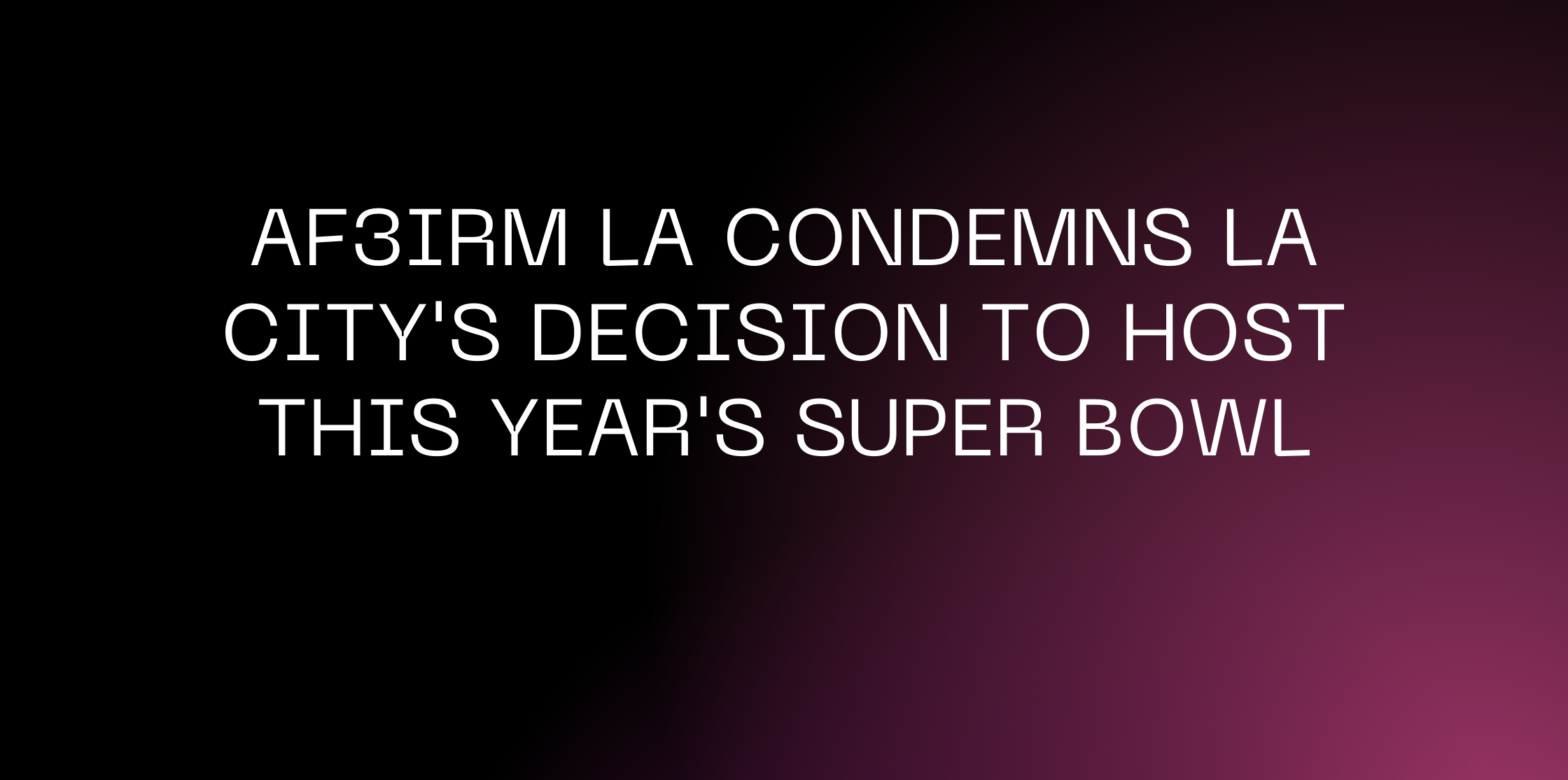 AF3IRM LOS ANGELES CONDEMNS LA CITY’S DECISION TO HOST THE SUPER BOWL LVI