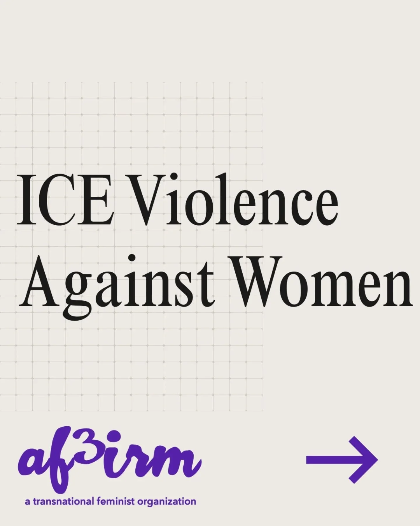 AF&sup3;IRM is a political organization of Indigenous, Black women, and women of color. We compiled just a fraction of the violent acts ICE and its collaborators committed against women.

Now is the time to organize with like-minded women who will ce