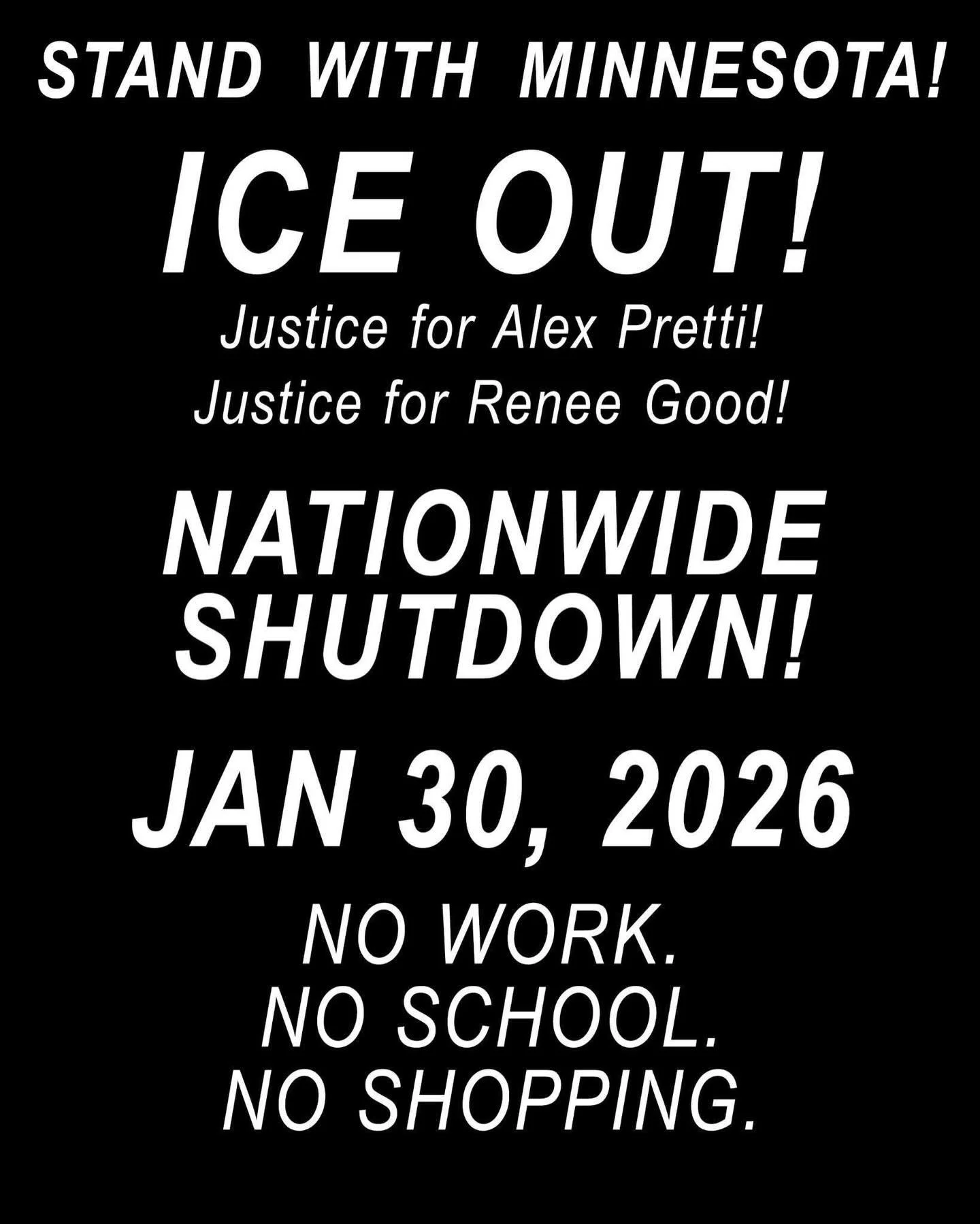 In solidarity with MN Student organizers: @bsu_umn @ssa.umn @esa_ofmn
@asu.minnesota

ENDORSE THE NATIONWIDE SHUTDOWN!
JAN 30TH 2026! 

JUSTICE FOR ALEX PRETTI &amp; RENEE NICOLE GOOD - NATIONWIDE SHUTDOWN
We witnessed a historic general strike on Fr