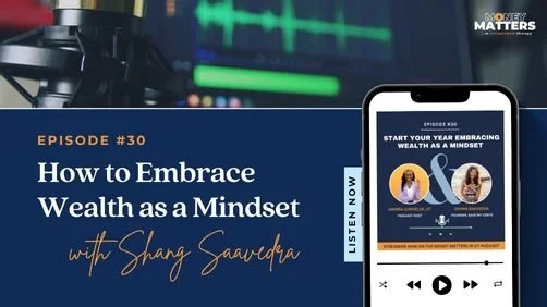 Ep 30. Start Your Year Embracing Wealth as a Mindset with Shang Saavedra