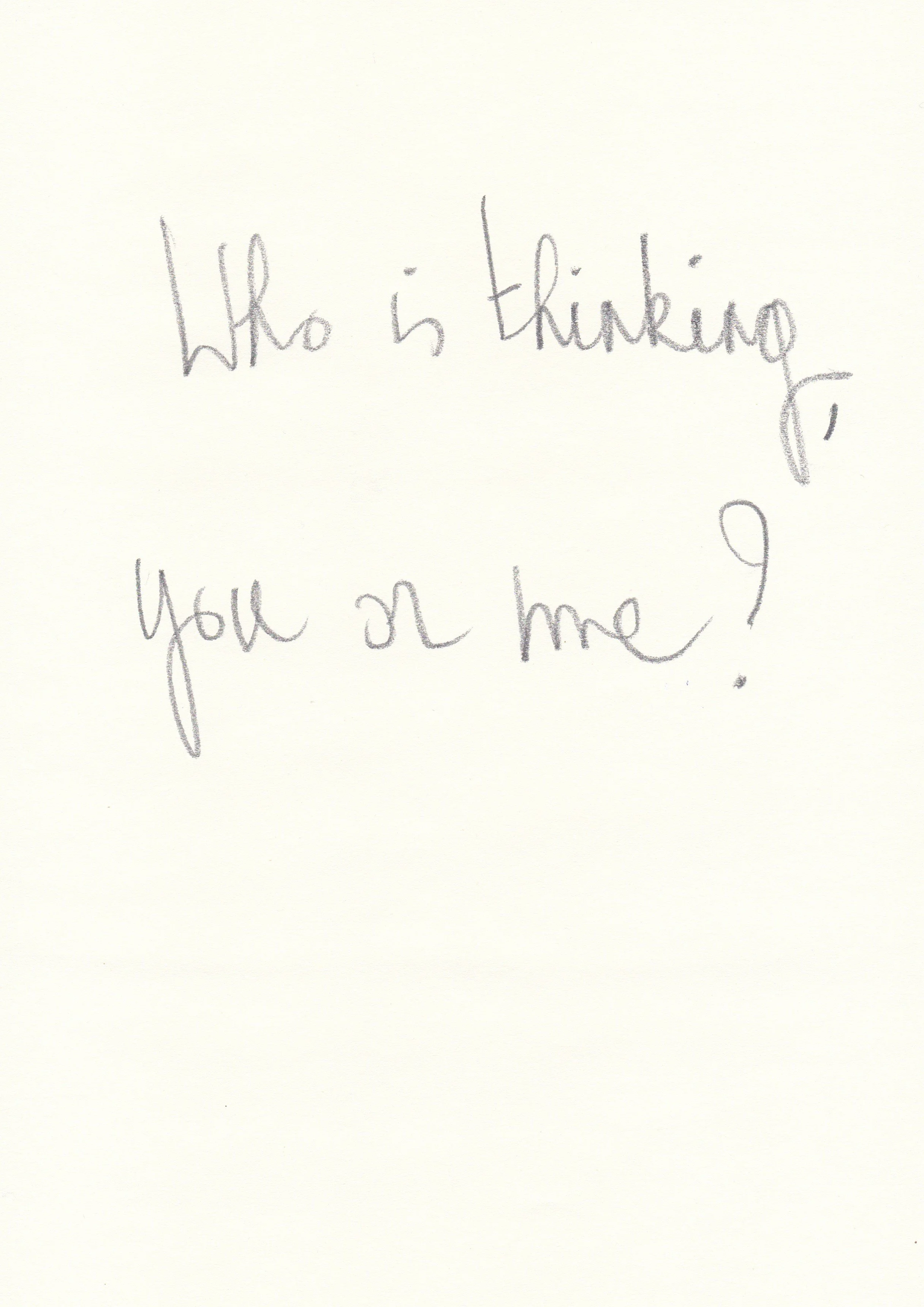 Who is thinking, you or me.jpg