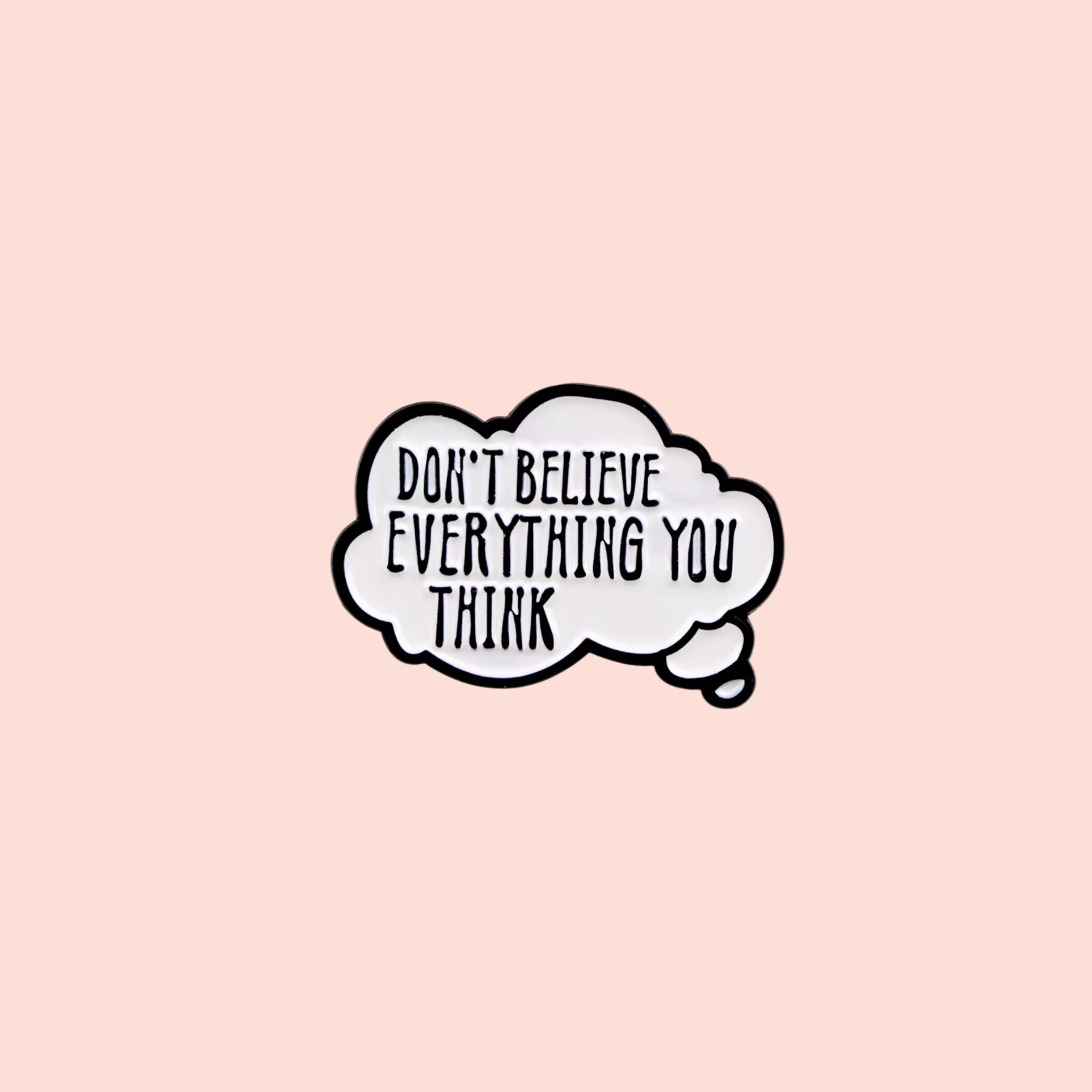 Épinglette émaillée santé mentale Don't believe everything you think pin
