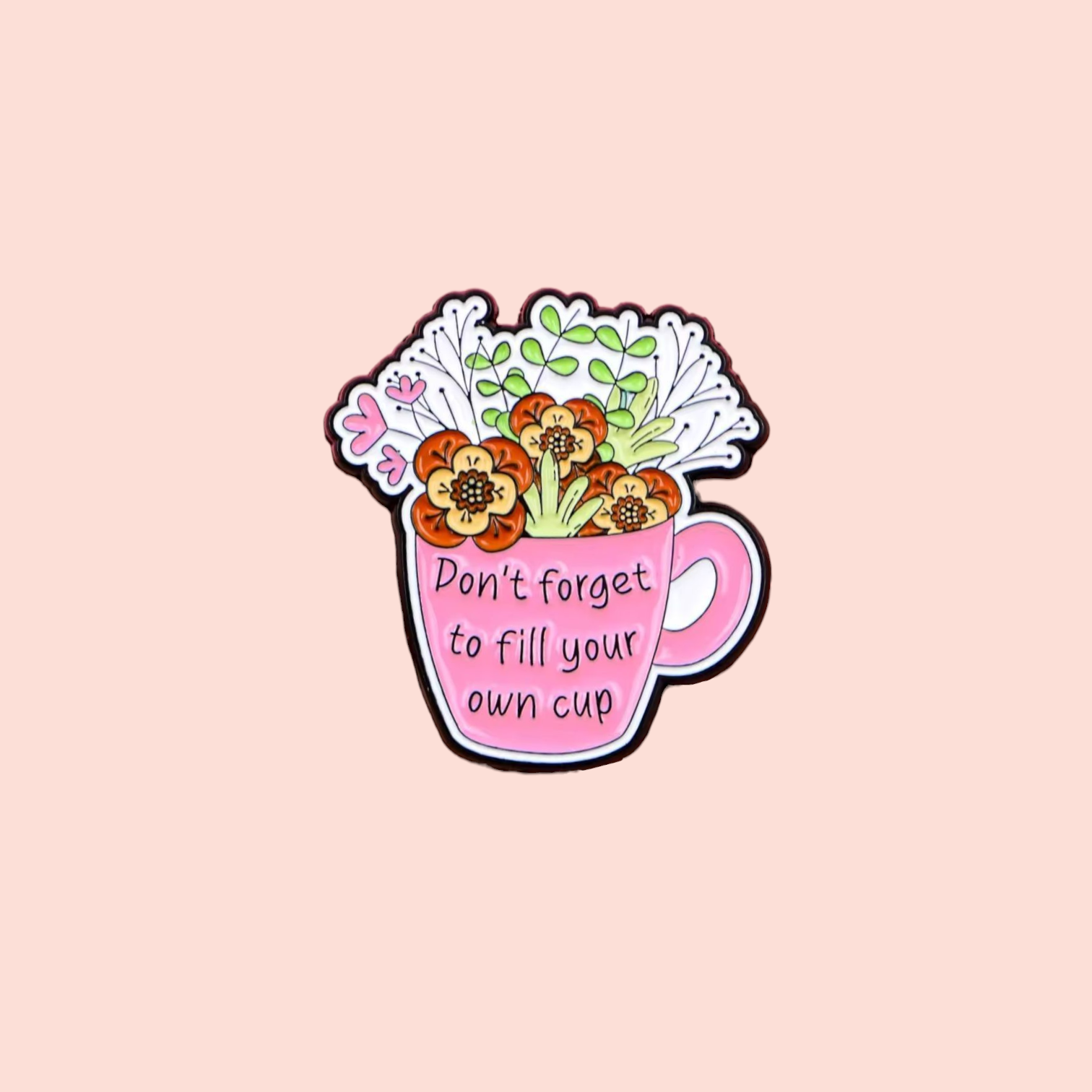 Épinglette émaillée support émotionnel Don't forget to fill your own cup pin