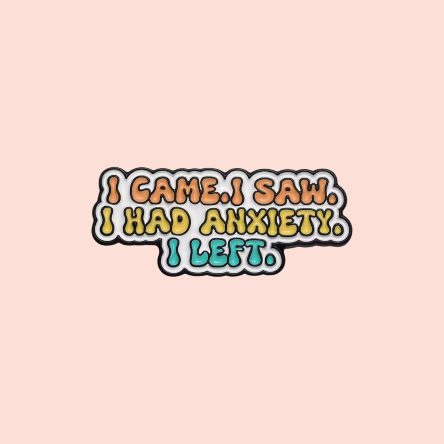 Épinglette émaillée santé mentale I came I saw I had anxiety I left pin