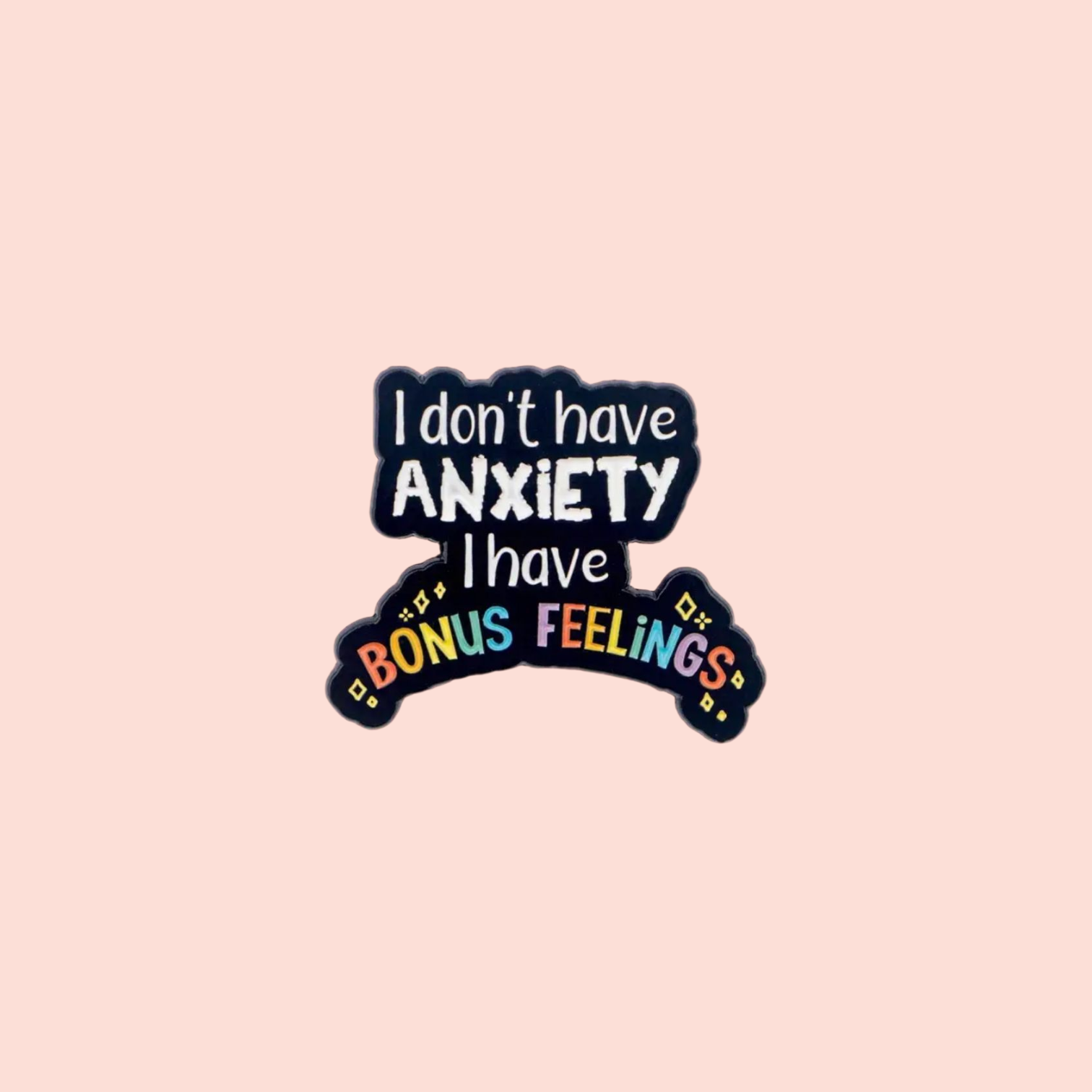 Épinglette émaillée santé mentale I don't have anxiety I have bonus feelings pin