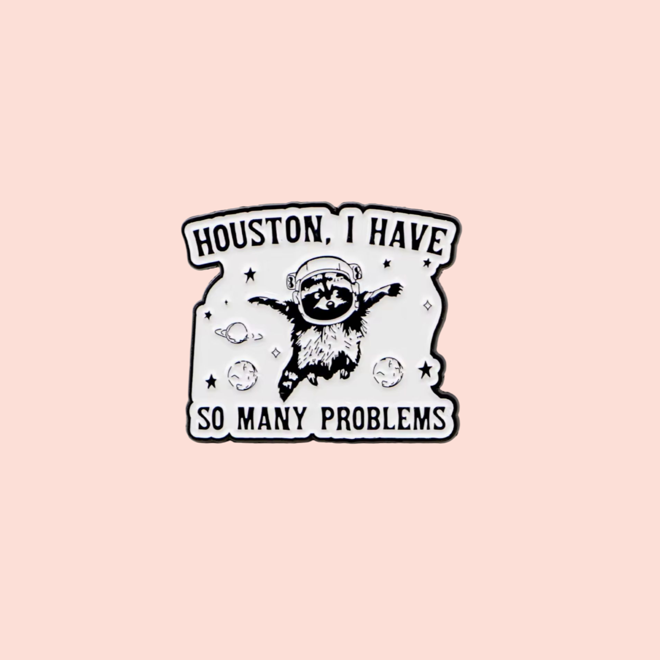 Épinglette émaillée humour léger Houston I have so many problems