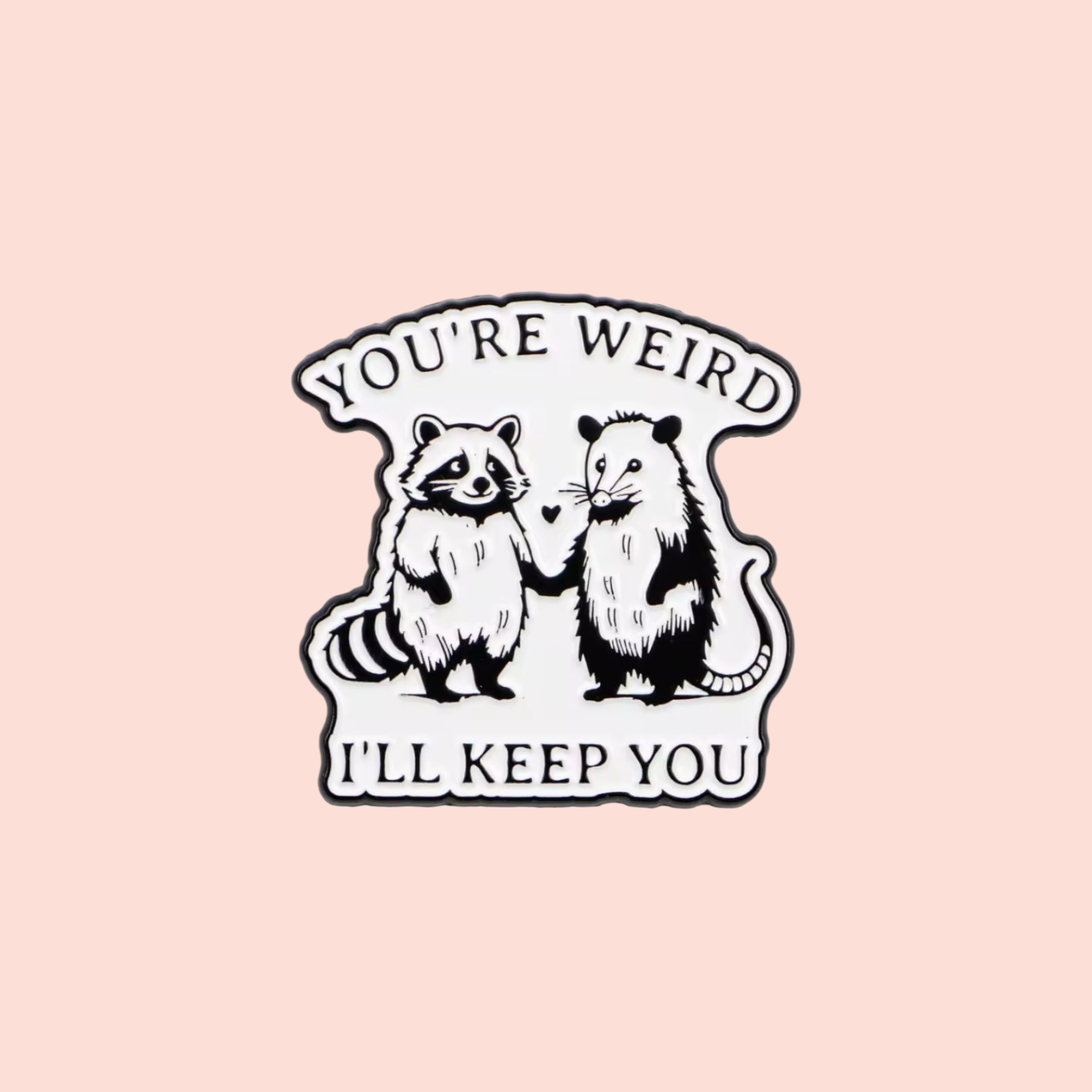 Épinglette émaillée humour léger You're weird I'll keep you