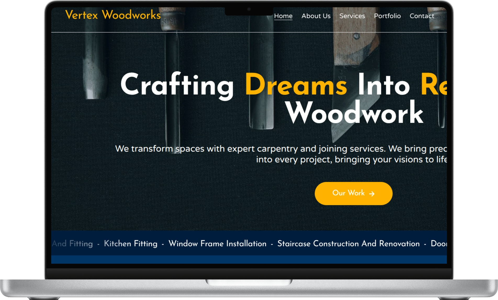 Laptop screen displaying a woodworking company's website titled Vertex Woodworks. The header includes navigation links: Home, About Us, Services, Portfolio, Contact. The main text says 'Crafting Dreams Into Reality Woodwork' with a subtitle about transforming spaces with carpentry and joining services. A yellow button labeled 'Our Work' is visible, along with a blue footer bar listing various carpentry services.