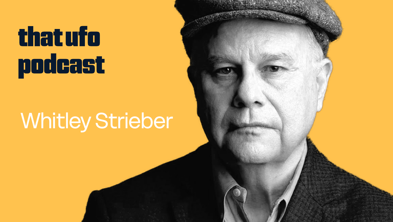 Black and white photo of Whitley Strieber wearing a cap and suit, with text 'that ufo podcast' on a yellow background
