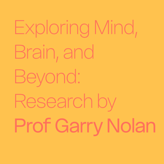 Exploring Mind, Brain, and Beyond: Research by Professor Garry Nolan