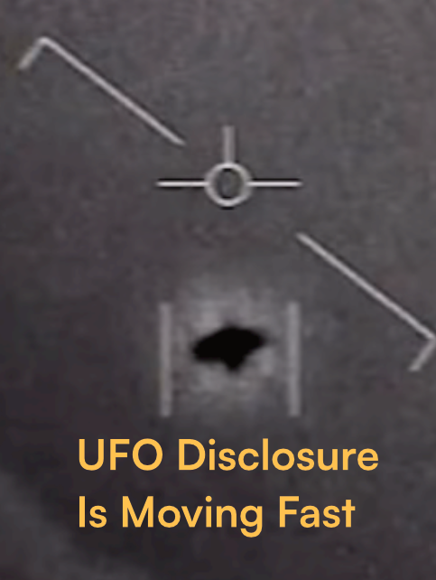 UFO Disclosure Is Moving Fast