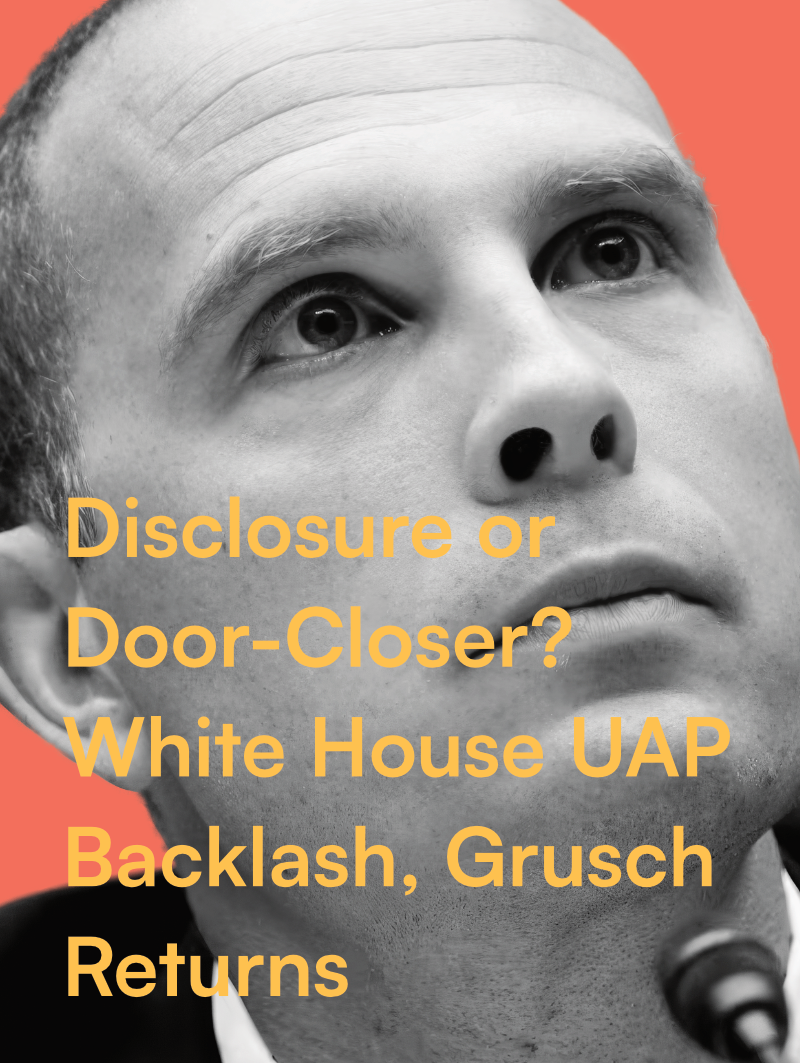 Disclosure or Door-Closer? White House UAP Backlash, Grusch Returns &amp; Capitol Event Announced
