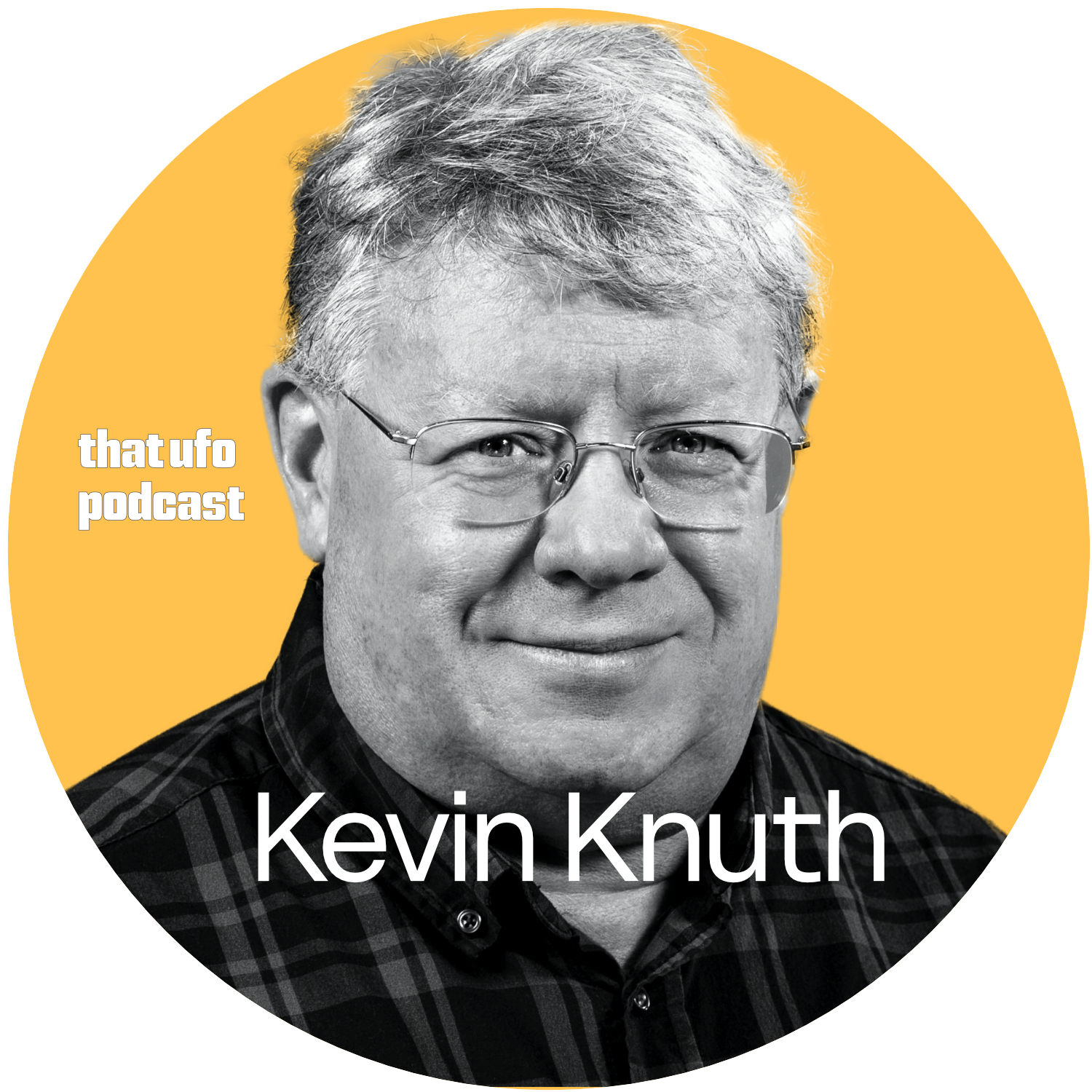 Black and white photo of Kevin Knuth wearing glasses and a plaid shirt, with a yellow background and text indicating it is from the 'that ufo podcast'.