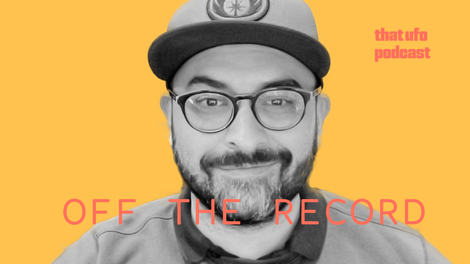 Black and white photo of a man wearing a baseball cap, glasses, with a beard and a smile, against a yellow background. Text in red says 'Off the Record' and smaller pink text says 'that ufo podcast'.