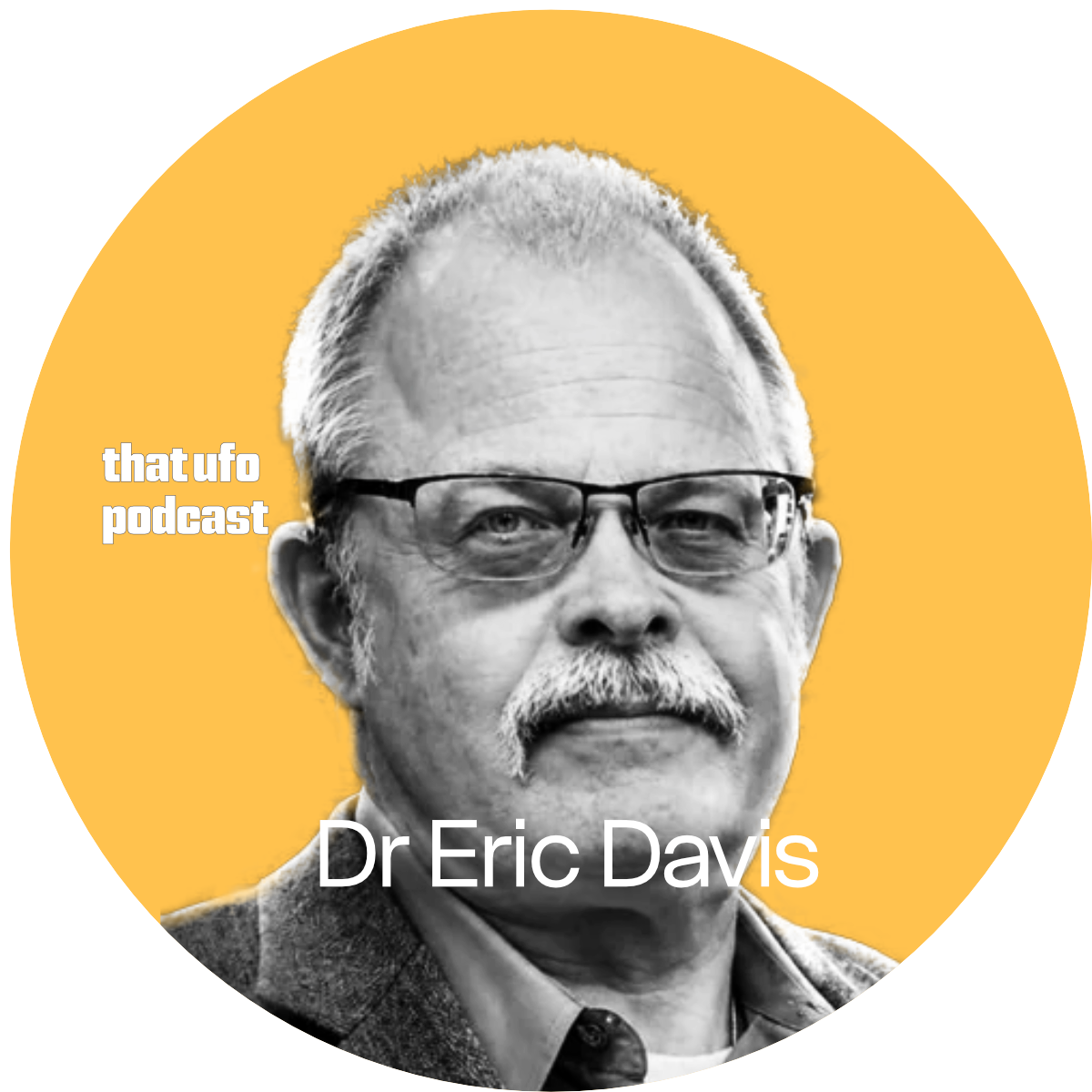 Black and white headshot of Dr. Eric Davis wearing glasses, with a yellow background and text indicating he is a guest on the 'That UFO Podcast'.