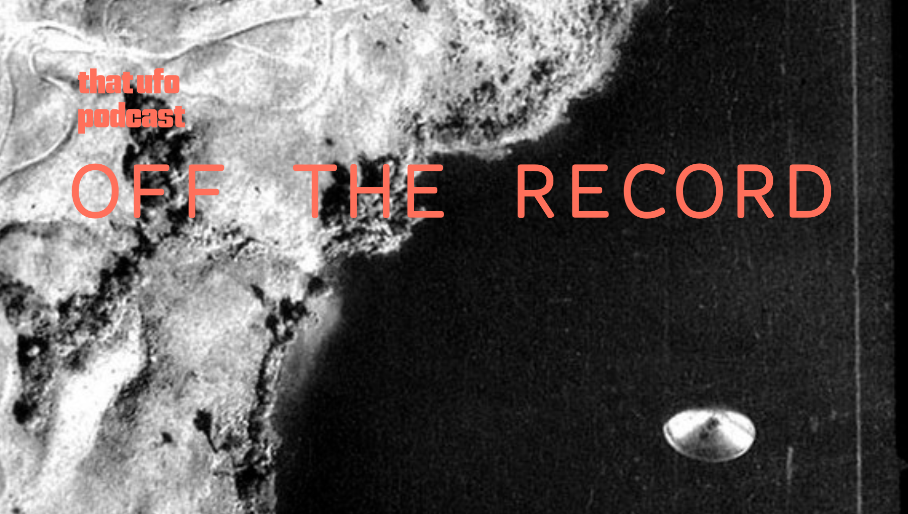 Black and white image of the moon with the text "that ufo podcast" and "OFF THE RECORD" overlayed in orange font.