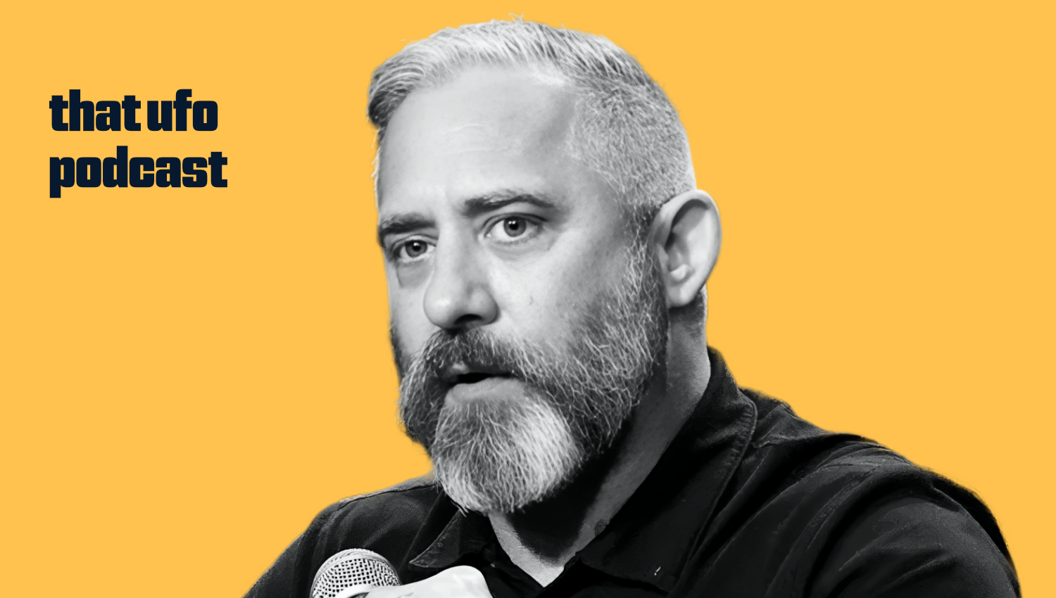 Black and white photo of a man with a beard and short hair, holding a microphone against a yellow background with the text 'that ufo podcast' in bold dark blue font.