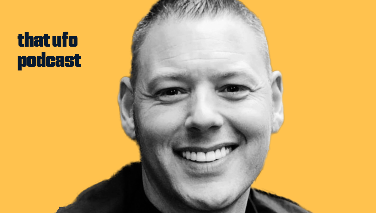 Black and white headshot of a smiling man with short hair against a yellow background, with the text 'that ufo podcast' in bold black font in the upper left corner.