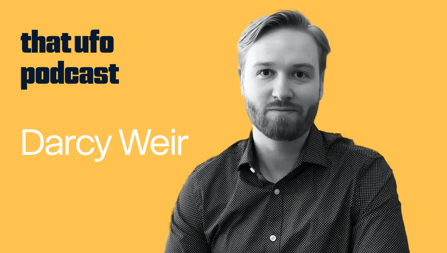 Black and white portrait of a man with short hair and beard, wearing a patterned button-up shirt, against a yellow background with text that reads 'that ufo podcast' and 'Darcy Weir'.