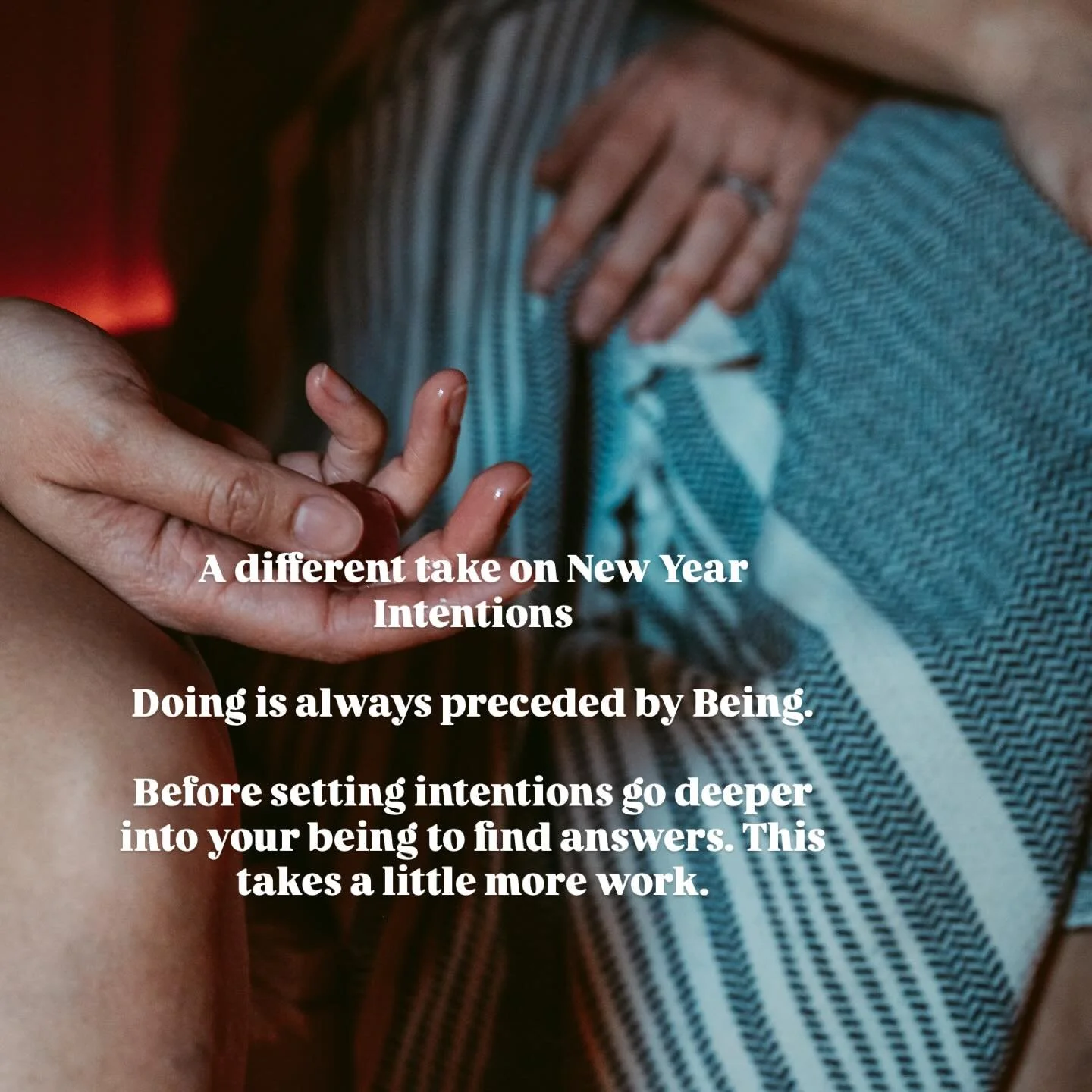 We wonder why we don&rsquo;t always make our NY goals. 

Ancient philosophy and modern psychology agree you need to go deeper than the list. 

Doing is always preceded by being. 

In nature, winter is for going inward. Before we decide what we&rsquo;