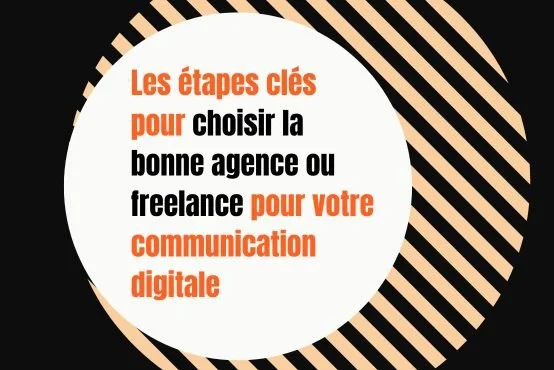 Les étapes clés pour choisir la bonne agence ou freelance pour votre communication digitale