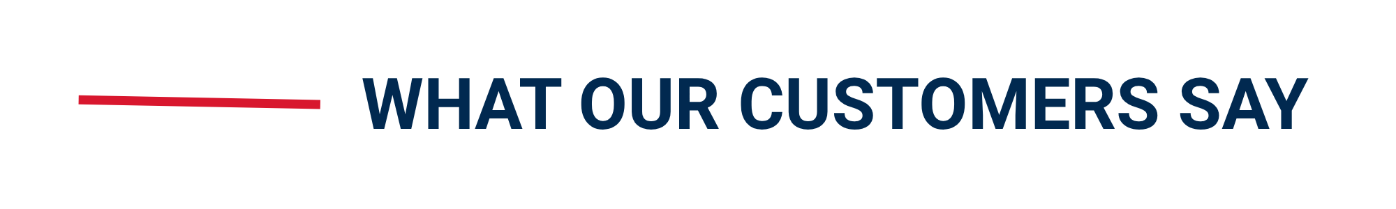 Text saying 'WHAT OUR CUSTOMERS SAY' with a red underline