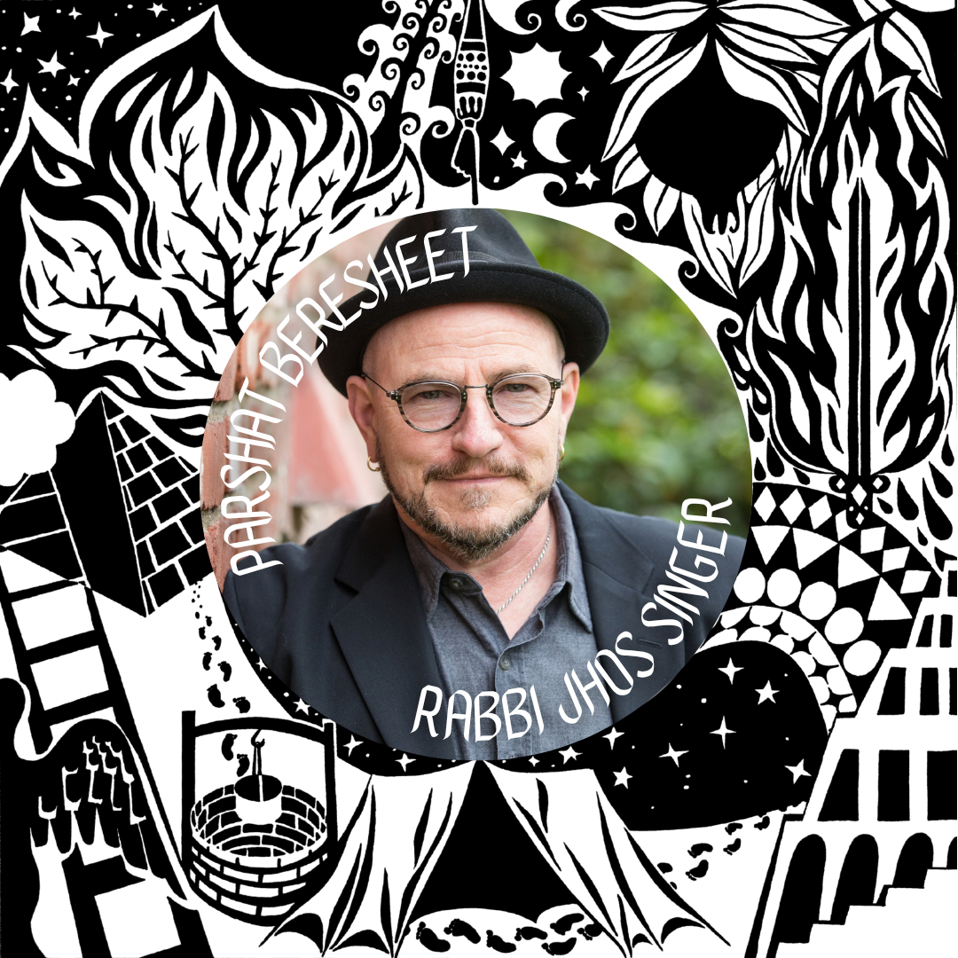 Parshat Beresheet: Rabbi Maggid Jhos Singer