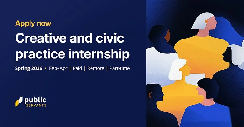 2026 Spring Internship Contract Promo: "Apply now: Creative and civic practice internship. Spring 2026 • Feb-Apr | Paid | Remote |  Part-time" Public Servants logo. Illustration of a diverse group of people.