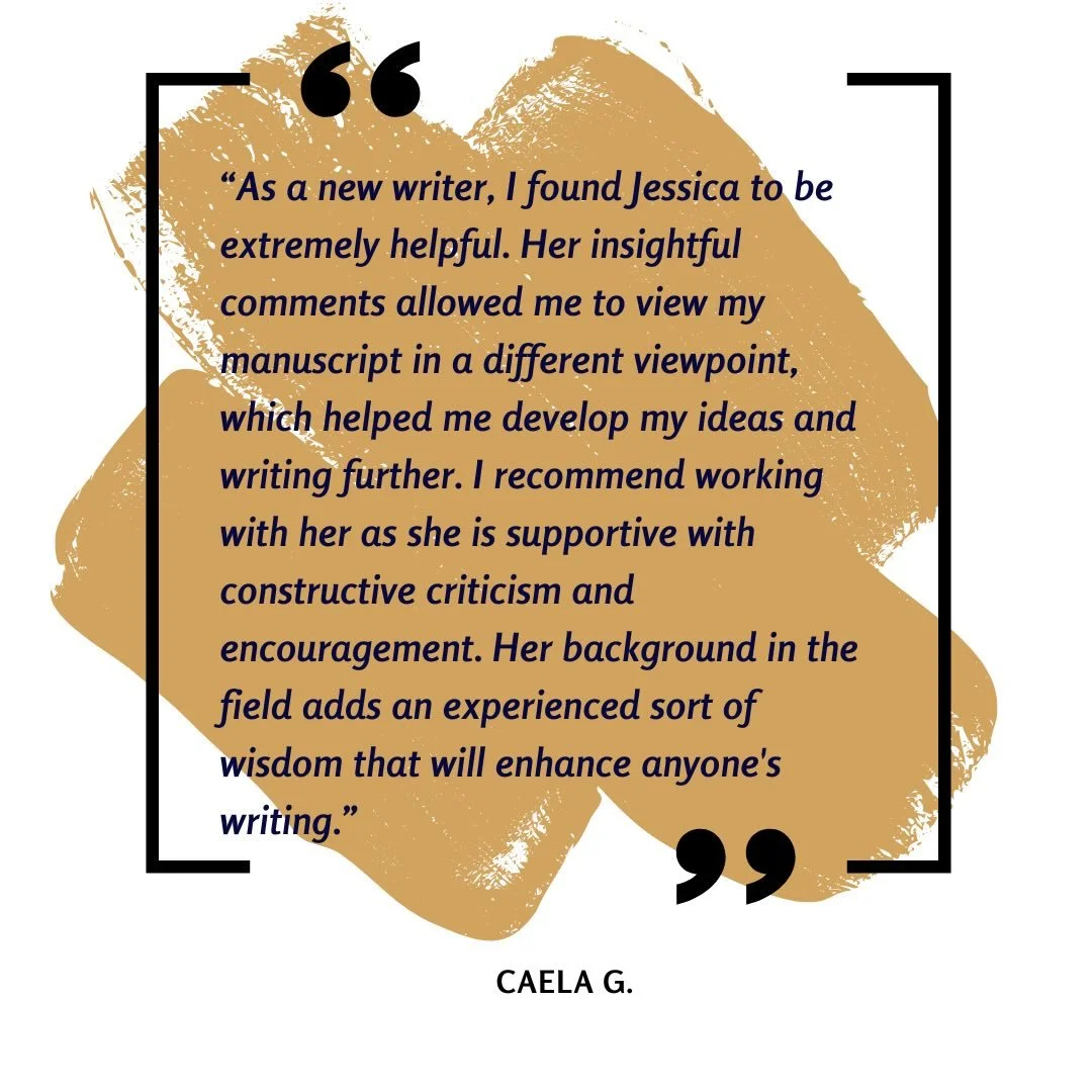 &ldquo;As a new writer, I found Jessica to be extremely helpful. Her insightful comments allowed me to view my manuscript in a different viewpoint, which helped me develop my ideas and writing further. I recommend working with her as she is supportiv