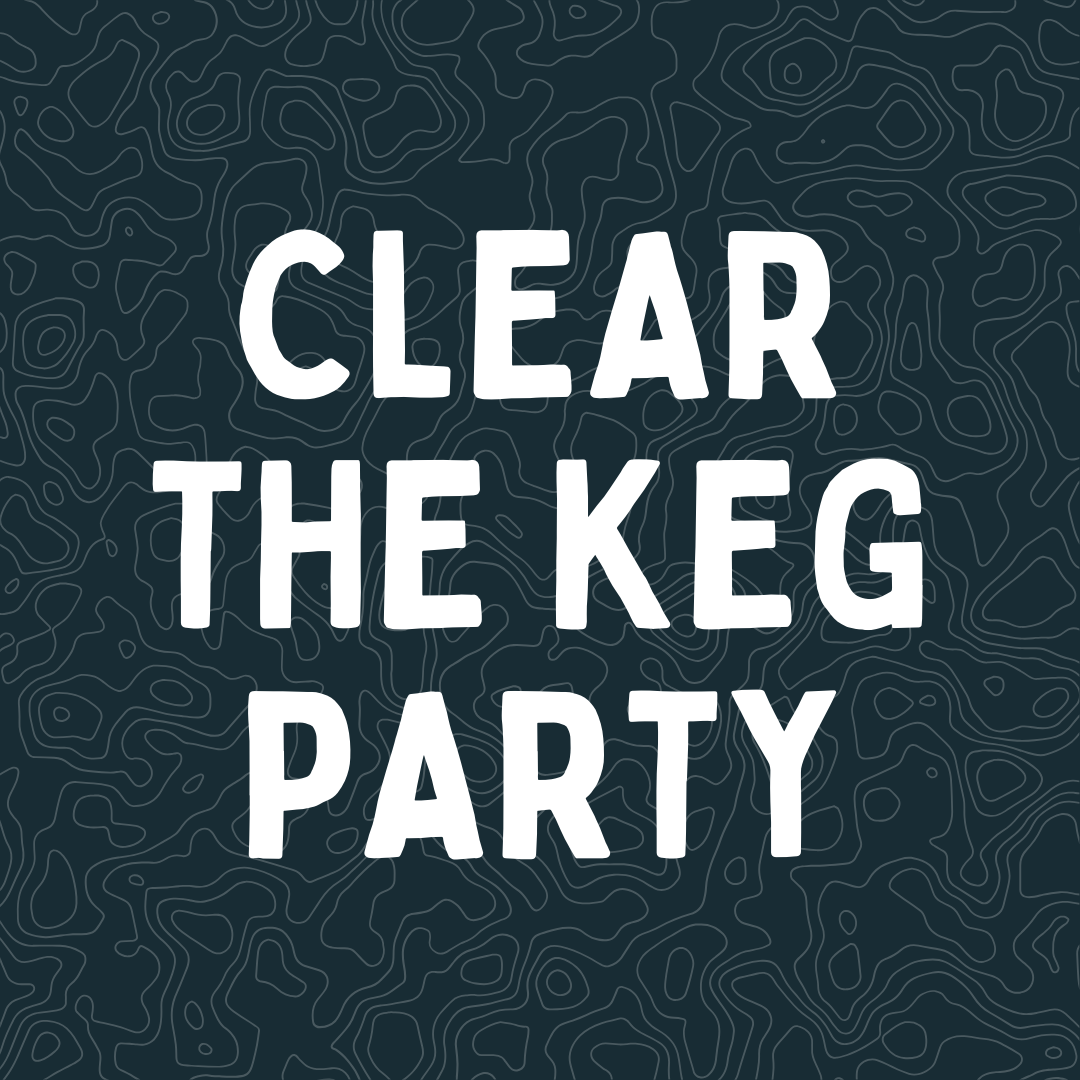 Clear the Keg Party