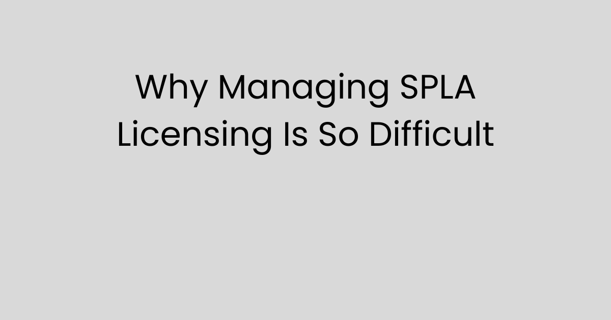 Why SPLA Reporting Breaks Down at Scale for Hosting Providers