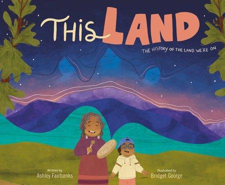 This Land by Ashley Fairbanks, Illustrated by Bridget George (2024)