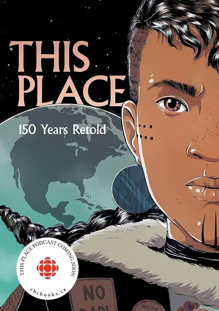 This Place: 150 Years Retold by a multiple incredible Indigenous authors, Foreword by Alicia Elliott (2019)