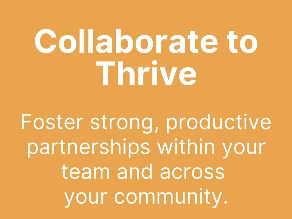 A motivational message on an orange background stating, 'Collaborate to Thrive. Foster strong, productive partnerships within your team and across your community.'