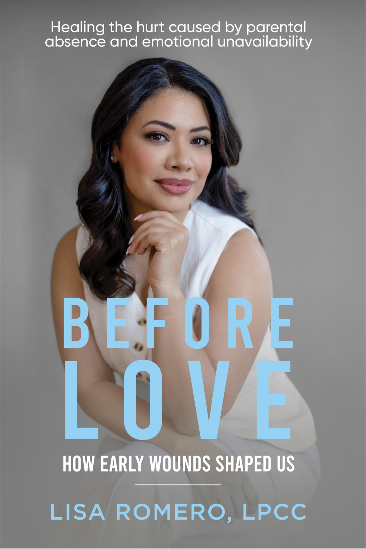 Book cover featuring a woman with dark hair and makeup, wearing a white sleeveless top. The title reads "Before Love" in large blue letters, with the subtitle "How Early Wounds Shaped Us" and author name "Lisa Romero, LPCC."