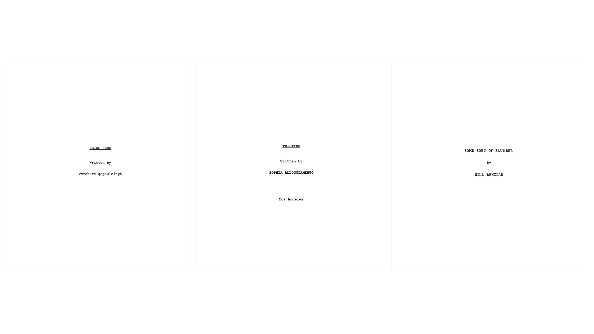 Three title pages of a screenplay, each with centered text, titled 'BEING HERE', 'TRIPTYCH', and 'SOME SORT OF SLUMBER' respectively, with author names and locations at the bottom.