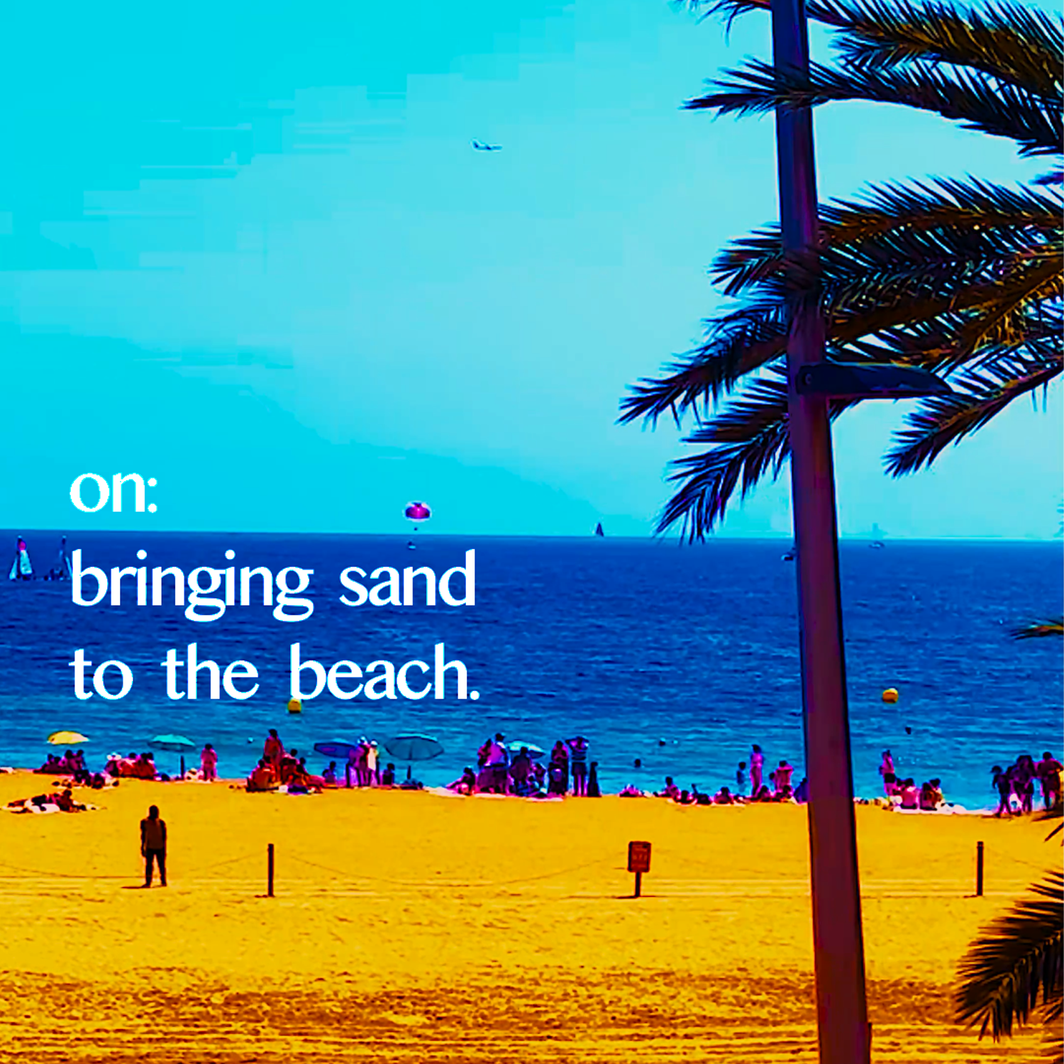 on: bringing sand to the beach.