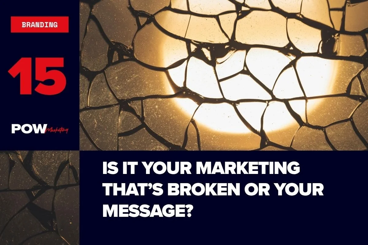 Is it your marketing that’s broken or your message?